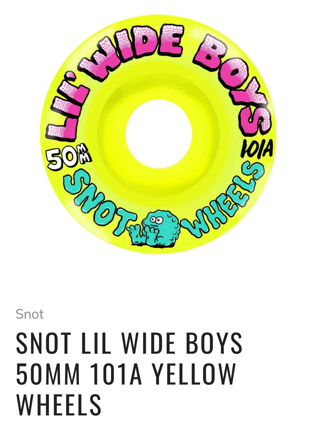 SNOT LIL WIDE BOYS 50MM 101A YELLOW
WHEELS